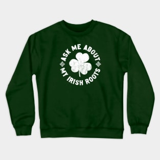 Ask me about my Irish roots Crewneck Sweatshirt
